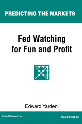 Fed Watching for Fun & Profit: A Primer for Investors - Yardeni, Edward