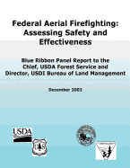 Federal Aerial Firefighting: Assessing Safety and Effectiveness: Blue Ribbon Panel Report to the Chief, USDA Forest Service and Director, USDI Bureau of Land Management