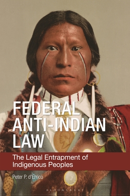 Federal Anti-Indian Law: The Legal Entrapment of Indigenous Peoples - D'Errico, Peter P