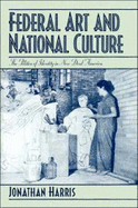 Federal Art and National Culture: The Politics of Identity in New Deal America - Harris, Jonathan