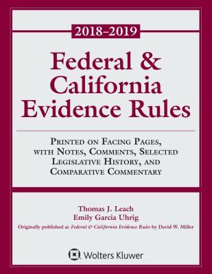 Federal & California Evidence Rules: 2018 Supplement - Miller, David W, and Leach, Thomas J, and Uhrig, Emily Garcia