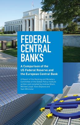 Federal Central Banks: A Comparison of the US Federal Reserve and the European Central Bank - Whimster, Sam, and Lloyd, Michael, and Bojkova, Viara