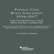 Federal Civil Rules Supplement: 2016-2017, for Use with All Civil Procedure Casebooks