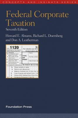 Federal Corporate Taxation - Abrams, Howard E, and Doernberg, Richard L, and Leatherman, Don A