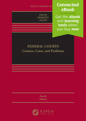 Federal Courts: Context, Cases, and Problems [Connected Ebook] - Finch, Michael, and Roberts, Caprice L, and Allen, Michael P