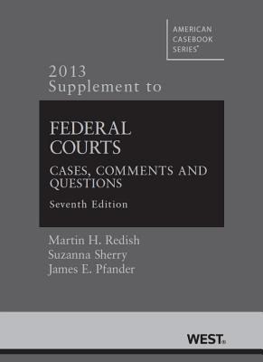 Federal Courts Supplement: Cases, Comments and Questions - Redish, Martin H, and Sherry, Suzanna, and Pfander, James E