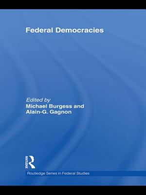 Federal Democracies - Burgess, Michael (Editor), and Gagnon, Alain-G. (Editor)