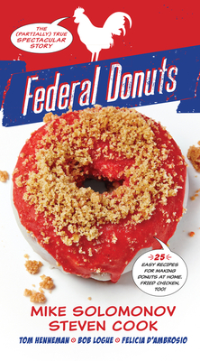 Federal Donuts: The (Partially) True Spectacular Story - Solomonov, Michael, and Cook, Steven, and Henneman, Tom