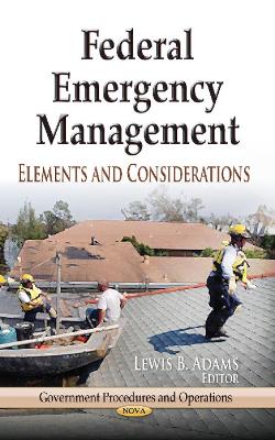Federal Emergency Management: Elements & Considerations - Adams, Lewis B (Editor)