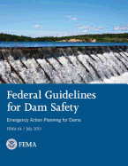 Federal Guidelines for Dam Safety: Emergency Action Planning for Dams - Management Agency, Federal Emergency, and Security, U S Department of Homeland