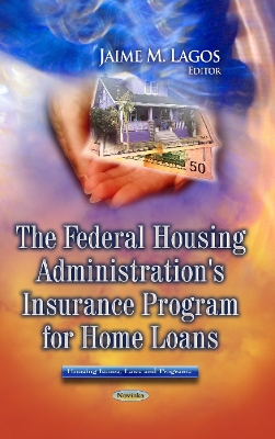 Federal Housing Administration's Insurance Program for Home Loans - Lagos, Jaime M (Editor)