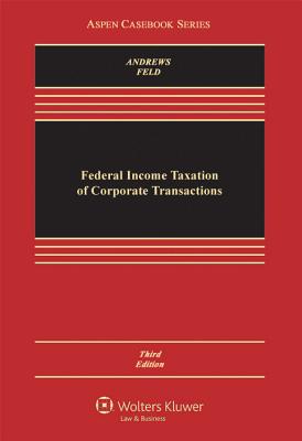 Federal Income Taxation of Corporate Transactions, Third Edition - Andrews, William D, and Feld, Alan L