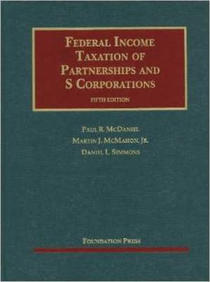 Federal Income Taxation of Partnerships and S Corporations - McDaniel, Paul R., and Jr, Martin J. McMahon, and Simmons, Daniel L.