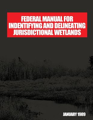 Federal Manual for Identifying and Delineating Jurisdiction Wetlands: An Interagency Cooperative Publication - U S Fish & Wildlife Service