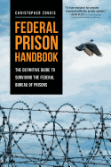 Federal Prison Handbook: The Definitive Guide to Surviving the Federal Bureau of Prisons