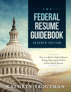 Federal Resume Guidebook, 7th Ed: First-Ever Book on Federal Resume Writing Featuring the Outline Format Federal Resume