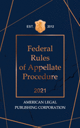 Federal Rules of Appellate Procedure 2021: American Legal Publishing