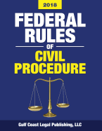 Federal Rules of Civil Procedure 2018: Complete Rules and Select Statutes