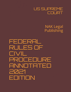 Federal Rules of Civil Procedure Annotated 2021 Edition: NAK Legal Publishing