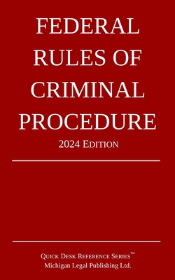 Federal Rules of Criminal Procedure; 2024 Edition - Michigan Legal Publishing Ltd