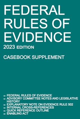 Federal Rules of Evidence; 2023 Edition (Casebook Supplement): With Advisory Committee notes, Rule 502 explanatory note, internal cross-references, quick reference outline, and enabling act - Michigan Legal Publishing Ltd