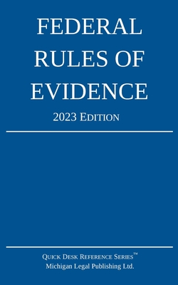 Federal Rules of Evidence; 2023 Edition: With Internal Cross-References - Michigan Legal Publishing Ltd