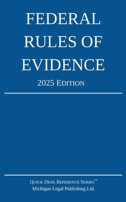 Federal Rules of Evidence; 2025 Edition: With Internal Cross-References - Michigan Legal Publishing Ltd