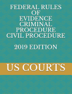 Federal Rules of Evidence Criminal Procedure Civil Procedure 2019 Edition