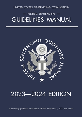Federal Sentencing Guidelines Manual; 2023-2024 Edition: With inside-cover quick-reference sentencing table - Michigan Legal Publishing Ltd