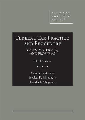 Federal Tax Practice and Procedure: Cases, Materials, and Problems - Watson, Camilla E., and Jr., Brookes D. Billman, and Chapman, Jennifer L.