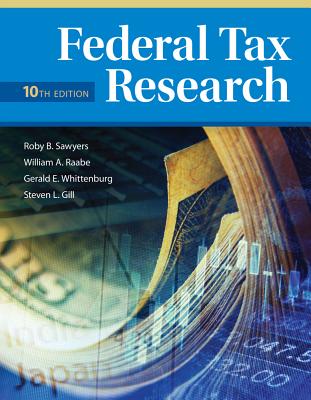 Federal Tax Research - Sawyers, Roby, and Raabe, William A, and Whittenburg, Gerald E