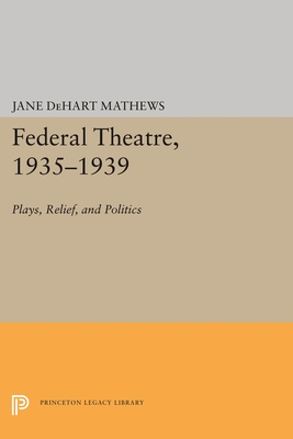 Federal Theatre, 1935-1939: Plays, Relief, and Politics - Mathews, Jane DeHart