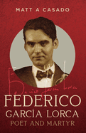 Federico Garc?a Lorca: Poet and Martyr