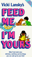 Feed Me! I'm Yours - Lansky, Vicki, and Meadowbrook