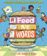 Feed Me Words: 40+ Bite-Size Stories, Quizzes, and Puzzles to Make Spelling and Word Use Fun!