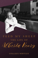Feed My Sheep: The Life of Alberta Henry