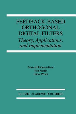 Feedback-Based Orthogonal Digital Filters: Theory, Applications, and Implementation - Padmanabhan, Mukund, and Martin, Kenneth W, and Pceli, Gbor