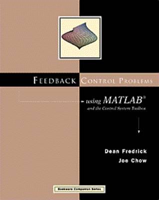 Feedback Control Problems Using MATLAB and the Control System Toolbox - Frederick, Dean K, and Chow, Joe