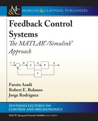 Feedback Control Systems: The Matlab(r)/Simulink(r) Approach - Asadi, Farzin, and Bolanos, Robert E, and Rodrguez, Jorge