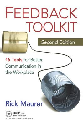 Feedback Toolkit: 16 Tools for Better Communication in the Workplace - Maurer, Rick, and Hooper, Nigel