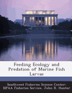 Feeding Ecology and Predation of Marine Fish Larvae