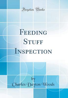 Feeding Stuff Inspection (Classic Reprint) - Woods, Charles Dayton