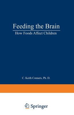 Feeding the Brain: How Foods Affect Children - Conners, C Keith