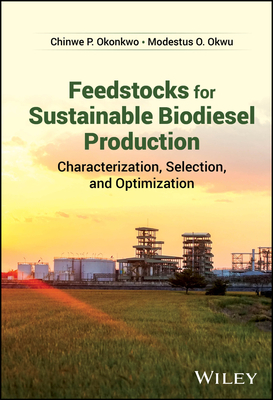 Feedstocks for Sustainable Biodiesel Production: Characterization, Selection, and Optimization - Okonkwo, Chinwe P, and Okwu, Modestus O