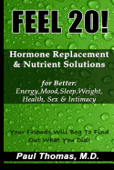 Feel 20!: Hormone Replacement & Nutrient Solutions for Better Energy, Mood, Sleep, Weight, Health, Sex & Intimacy