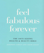 Feel Fabulous Forever: The Anti-ageing Health and Beauty Bible