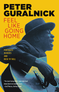 Feel Like Going Home: Portraits in Blues and Rock 'n' Roll