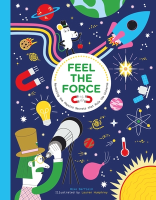 Feel the Force: Revealing the Physics Secrets That Rule the Universe - Barfield, Mike