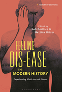Feeling Dis-Ease in Modern History: Experiencing Medicine and Illness