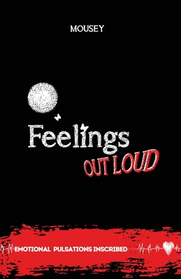 Feelings Out Loud: Emotional Pulsations Inscribed Poetry - Mousey, and Press, Quisqueyana (Editor)